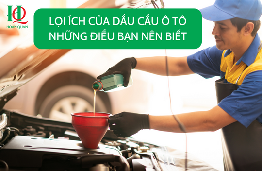 Lợi ích của dầu cầu ô tô và những điều bạn nên biết