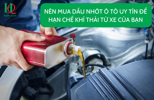 Nên mua dầu nhớt ô tô uy tín để hạn chế khí thải từ xe của bạn