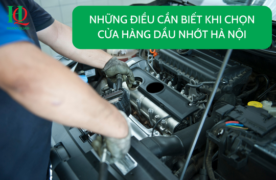 Những điều cần biết khi chọn cửa hàng dầu nhớt Hà Nội