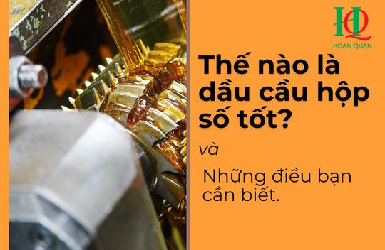 Thế nào là dầu cầu hộp số tốt? Và những điều mà bạn cần phải biết