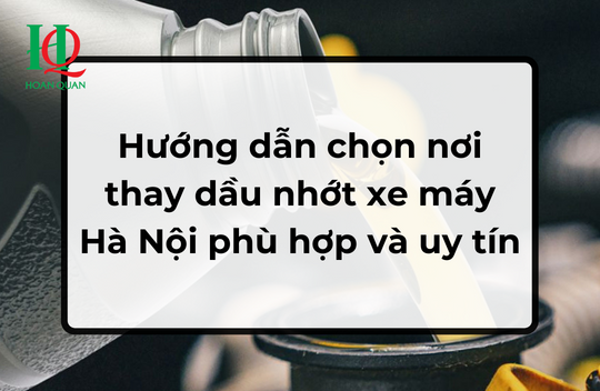 Hướng dẫn chọn nơi thay dầu nhớt xe máy Hà Nội phù hợp và uy tín