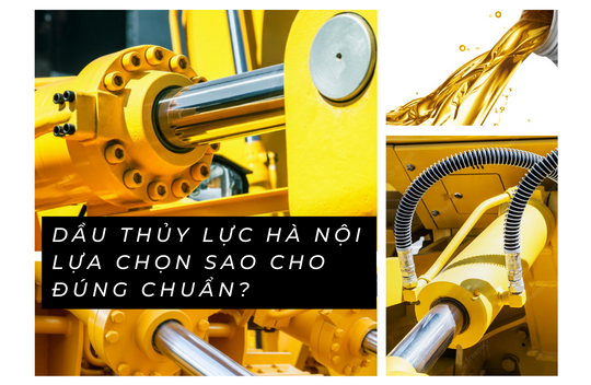 Dầu thủy lực Hà Nội – Lựa chọn sao cho đúng chuẩn