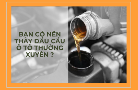 Bạn có nên thay dầu cầu ô tô cho xe thường xuyên?